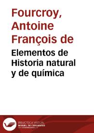 Elementos de Historia natural y de química / por M. de Fourcroy ...; traducidos de la quinta Edicion del año de 1792 por D. T. L. y A.; tomo primero | Biblioteca Virtual Miguel de Cervantes