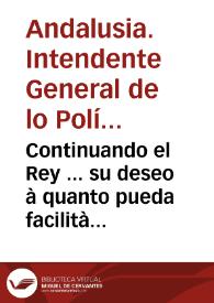 Continuando el Rey ... su deseo à quanto pueda facilitàr en alivio de sus Vassallos, ha resuelto, que no obstante, que el termino señalado a los Pueblos, para que acudiessen à presentàr los instrumentos de justificacion de lo que para en primeros contribuyentes de los efectos de donativo ... se les prorrogue el nuevo termino de quinze dias ... De cuya Real Resolucion aviso à V. Mds. ... | Biblioteca Virtual Miguel de Cervantes