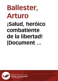 ¡Salud, heróico combatiente de la libertad! : C.N.T. / Arturo Ballester | Biblioteca Virtual Miguel de Cervantes