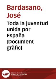 Toda la juventud unida por España  [Document gràfic] / Bardasano | Biblioteca Virtual Miguel de Cervantes