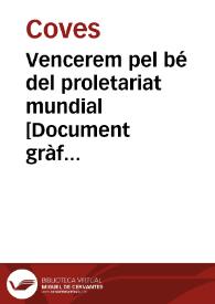 Vencerem pel bé del proletariat mundial  [Document gràfic] / Coves-36 | Biblioteca Virtual Miguel de Cervantes