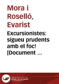 Excursionistes: sigueu prudents amb el foc! : la vostra manca de cura pot destruir el vostre millor amic el bosc / mora | Biblioteca Virtual Miguel de Cervantes