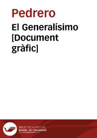 El Generalísimo  [Document gràfic] / Pe dre ro, Sindicato Profesionales Bellas Artes U.G.T. | Biblioteca Virtual Miguel de Cervantes