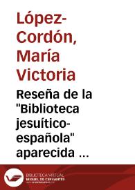 Reseña de la "Biblioteca jesuítico-española" aparecida en la 'Revista de Literatura', volumen LSS, n.º 140 (julio-diciembre 2008), pp. 708-714. / M. Victoria López-Cordón Cortezo | Biblioteca Virtual Miguel de Cervantes