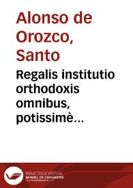 Regalis institutio orthodoxis omnibus, potissimè regibus, [et] principibus perutilis ... / Fratre Alphonso Orozco ... autore. | Biblioteca Virtual Miguel de Cervantes