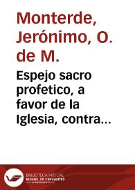 Espejo sacro profetico, a favor de la Iglesia, contra el Imperio Otomano y secta mahometana / compvtado el tiempo, por ... Fr. Geronymo Monterde ... | Biblioteca Virtual Miguel de Cervantes