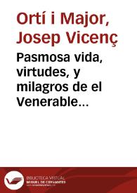 Pasmosa vida, virtudes, y milagros de el Venerable padre Fr. Gaspar de Bono, provincial de los Minimos en la Provincia de Valencia / su autor Don Joseph Vicenti, y Mayor ...; Sale a luz a diligencias ... del P. Fr. Juan Bautista Boygues ... | Biblioteca Virtual Miguel de Cervantes