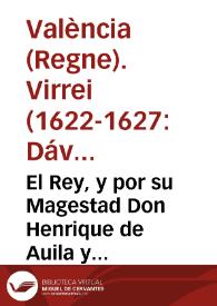 El Rey, y por su Magestad Don Henrique de Auila y Guzman Marques de Pobar ... Lugarteniente ... en la presente Ciudad y Reyno de Valencia ... con el presente publico y Real Bando ... manda a qualquier persona ... que aya tenido y tenga en su poder, dineros, joyas, mercaduria, o otros qualesquier muebles de ... Franceses que ... tiene de dichos Frãceses ... | Biblioteca Virtual Miguel de Cervantes