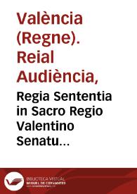 Regia Sententia in Sacro Regio Valentino Senatu prolata. In fauorem Collegii Sancti Pauli Societatis Iesu. Contra Ioseph Garcia de Padilla generosum. Referente magnifico Isidoro Aparicio Gilart ... Super libertate bonorum quae quondam fuerunt Domnae Agnetis Manrique Vicecomitissae de Chelva | Biblioteca Virtual Miguel de Cervantes