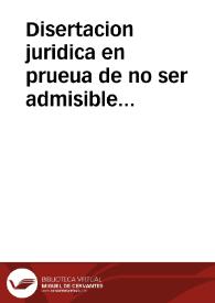 Disertacion juridica en prueua de no ser admisible firma, ni contrafirma del Orden de Montesa : sobre la omnimoda jurisdiccion episcopal en los lugares de Montesa y Vallada : manifiestase la resiste ... el drecho y que no tiene titulo, ni possession : Explicase ... la natvraleza de la vnion de la iglesia Parroquial al Convento : Y se convence, que por ella en nada se perjudica la jurisdiccion de la Dignidad Arçobispal de Valencia | Biblioteca Virtual Miguel de Cervantes