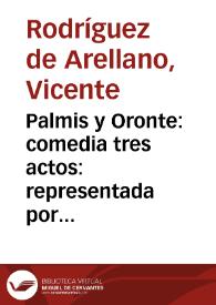 Palmis y Oronte : comedia tres actos : representada por la Compañía del Señor Luis Navarro, año de 1798 | Biblioteca Virtual Miguel de Cervantes