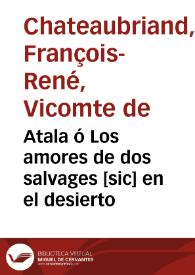 Atala ó Los amores de dos salvages [sic] en el desierto / por Francisco-Augusto Chateaubriand; traducción castellana | Biblioteca Virtual Miguel de Cervantes