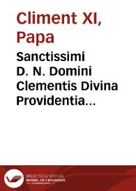 Sanctissimi D. N. Domini Clementis Divina Providentia Papae XI Damnatio quamplurium propositionum excerptarum ex libro Gallico Idiomate impresso, & in plures Tomos distributo, sub titulo: Le nouveau Testament en François, acec des reflexions morales sur chaque verset, [et]c. A Paris 1699. Ac aliter: Abbregè de la morale de l'Evangile, des Actes des Apostres, des Epistres de S. Paul, des Epistres Canoniques, è de l'Apocalypse, ou Pensées Chretiennes sur le Texte de ces Liures sacrez, [et]c. A Paris 1693 [et] 1694. Cum prohibitione eiusdem libri, et aliorum quorumcumque in eius defensionem tam hactenùs editorum, quàm in posterum edendorum | Biblioteca Virtual Miguel de Cervantes