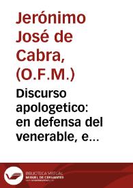 Discurso apologetico : en defensa del venerable, e ilustrisimo señor Don Francisco Reynoso ... Obispo que fue de Cordoba, ó en favor mas bien de la doctrina, que enseñó en su Catecismo, escusando à los sexâgenarios de la obligacion del ayuno eclesiastico / escribialo contra los mas modernos teólogos ... Fr. Geronymo Josef de Cabra, ... ex Provincial de su Provincia de Capuchinos de Andalucia | Biblioteca Virtual Miguel de Cervantes