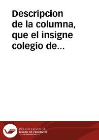 Descripcion de la columna, que el insigne colegio de plateros de la Ciudad de Valencia, erigiò en el transito de la procession de gracias de la proclamacion de nuestro ... monarca Carlos III, que reduce un curioso à ... octavas | Biblioteca Virtual Miguel de Cervantes