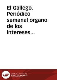 El Gallego. Periódico semanal órgano de los intereses de su nombre / director do proxecto Luís Girgado; edición de Marisa Moreda Leirado, Manuel Quintáns Suárez | Biblioteca Virtual Miguel de Cervantes