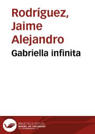 Gabriella infinita / texto y dirección general Jaime Alejandro Rodríguez; diseño visual e interactividad Carlos Roberto Torres | Biblioteca Virtual Miguel de Cervantes