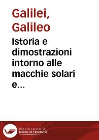 Istoria e dimostrazioni intorno alle macchie solari e loro accidenti : comprese in tre lettere scritte all' illustrissimo signor Marco Velseri ... / dal signor Galileo Galilei ... | Biblioteca Virtual Miguel de Cervantes