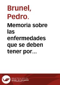 Memoria sobre las enfermedades que se deben tener por lacteas durante el curso del preñado, : y despues del parto, van añadidas muchas observaciones prácticas, relativas a sus causas y efectos para demostrar la existencia de dichas enfermedades, y sobre el régimen que parecen exigen en los dos diferentes tiempos / por Pedrod Brunel cirujano de Cámara de S.M.C. y partero de la reina de España Doña María Luisa de Borbón, a quien la dedica | Biblioteca Virtual Miguel de Cervantes