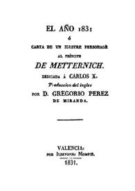 El Año 1831, o, Carta de un ilustre personage [sic] al Príncipe de Metternich: dedicada a Carlos X / traducción del inglés por Gregorio Pérez de Miranda | Biblioteca Virtual Miguel de Cervantes