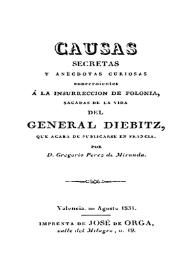 Causas secretas y anécdotas curiosas concernientes a la insurrección de Polonia: sacadas de la vida del general Diebitz, que acaba de publicarse en Francia / por Gregorio Pérez de Miranda | Biblioteca Virtual Miguel de Cervantes