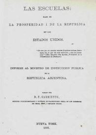 Las escuelas: base de la prosperidad i [sic] de la república en los Estados Unidos: informe al ministro de instrucción pública de la República Arjentina [sic] / pasado por D. F. Sarmiento | Biblioteca Virtual Miguel de Cervantes