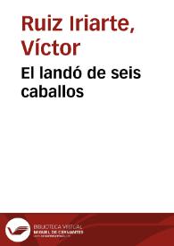 El landó de seis caballos / Víctor Ruiz Iriarte; introducción de Josep Lluís Sirera; edición y notas de Víctor García Ruiz | Biblioteca Virtual Miguel de Cervantes