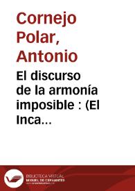 El discurso de la armonía imposible : (El Inca Garcilaso de la Vega: discurso y recepción social) / Antonio Cornejo Polar | Biblioteca Virtual Miguel de Cervantes