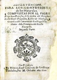 Advertencias para los confessores de los naturales. Segunda parte / compvestas por el Padre Fray Ioan Baptista, de la Orden del Seraphico Padre Sanct Francisco... | Biblioteca Virtual Miguel de Cervantes