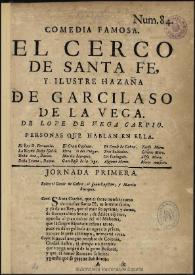 El cerco de Santa Fe, y ilustre hazaña de Garcilaso de la Vega / de Lope de Vega Carpio | Biblioteca Virtual Miguel de Cervantes