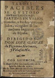 Tardes apacibles de gustoso entretenimiento, : repartidas en varios entremeses, y bayles entremesados / escogidos de los mejores ingenios de España ... | Biblioteca Virtual Miguel de Cervantes