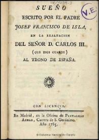 Sueño escrito por el padre Josef Francisco de Isla en la exaltacion del Señor D. Carlos III (que Dios guarde) al trono de España | Biblioteca Virtual Miguel de Cervantes