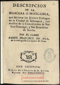 Descripcion de la mascara ó Mogiganga : que hicieron los Jovenes Teólogos ... con motivo de la Canonizacion de San Luis Gonzaga, y San Estanislao de Koska / por el Padre Joseph Francisco de Isla de ... la Compañía de Jesus | Biblioteca Virtual Miguel de Cervantes