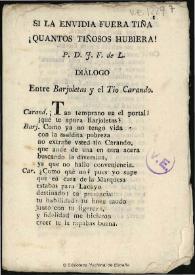 Si la envidia fuera tiña ¡Quantos tiñosos hubiera! / P. D. J. F. de L.; Diálogo entre Barjoletas y el Tio Carando | Biblioteca Virtual Miguel de Cervantes