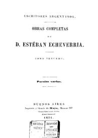 Obras completas de D. Esteban Echeverría. Tomo 3. Poesías varias [1871] / Esteban Echeverría; [compiladas por Juan María Gutiérrez] | Biblioteca Virtual Miguel de Cervantes