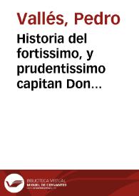 Historia del fortissimo, y prudentissimo capitan Don Hernando de Aualos Marques de Pescara con los hechos memorables de otros siete exceletissimos Capitanes del Emperador Don Carlos V Rey de España, que fueron en su tiempo, a saber, el Prospero Coluna, el Duq[ue] de Borbon, Don Carlos Lanoy, Don Hugo de Moncada, Philiberto Principe de Orange, Antonio de Leyua, y el Marques del Guasto / recopilada por el Maestro Valles; con vna adicion hecha por  Diego de Fuentes, dôde se trata de la presa de Africa y assi mismo la conquista de Sena con otras azañas particulares | Biblioteca Virtual Miguel de Cervantes