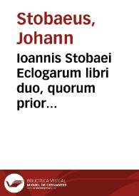 Ioannis Stobaei Eclogarum libri duo, quorum prior physicas, posterior ethicas complectitur... / nunc primum graece editi, interprete Gulielmo Cantero; una & G. Gemisti Plethonis De rebus Peloponnes. orationes duae, eodem Gulielmo Cantero interprete; accessit & alter eiusdem Plethonis libellus graecus De virtutibus, ex Bibliotheca C.V.I. Sambuci | Biblioteca Virtual Miguel de Cervantes