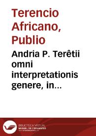 Andria P. Terêtii omni interpretationis genere, in adulescentulorum gratiam facilior effecta... ; addita est constructionis ratio, tum vulgaris (nempe Hispanica) tum etiam Latina : item scholia... | Biblioteca Virtual Miguel de Cervantes