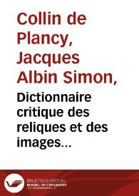 Dictionnaire critique des reliques et des images miraculeuses / par J.-A.-S. Collin de  Plancy... : tome premier. | Biblioteca Virtual Miguel de Cervantes