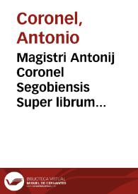 Magistri Antonij Coronel Segobiensis Super librum Predicamentorum Aristotelis secundû utriusq[ue] vie realium scilicet & nominalium principia commentaria | Biblioteca Virtual Miguel de Cervantes