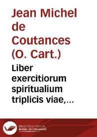 Liber exercitiorum spiritualium triplicis viae, purgatiuae, scilicet, illuminatiuae, et unitiuae / authore F. Ioanne Michaele Constantiensi... | Biblioteca Virtual Miguel de Cervantes