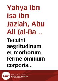 Tacuini aegritudinum et morborum ferme omnium corporis humani, cum curis eorundem / Buhahylyha Byngezla autore...; [Adolf Occo, Faraj ben Salim; ex arabico transtulit Parragus] | Biblioteca Virtual Miguel de Cervantes