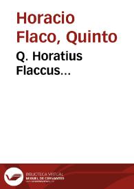 Q. Horatius Flaccus... / opera Dionysii Lambini Monstroliensis emendatus, & ... ab eodem  ante paulò, quàm è vita decederet, recognitus ... perpurgatus ... dilucidiúsque, quàm prima et secunda editione, commentariis auctis atque amplificatis, illustratus | Biblioteca Virtual Miguel de Cervantes