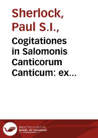 Cogitationes in Salomonis Canticorum Canticum : ex triplici vestigatione humana, sacra, didactica : volumen secundum / auctore R.P. Paulo Sherlogo...; indicibus obseruationum in varias disciplinas regularum Sacrae Scripturae... | Biblioteca Virtual Miguel de Cervantes