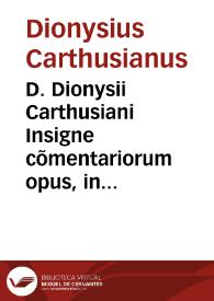 D. Dionysii Carthusiani Insigne cõmentariorum opus, in Psalmos omnes Dauidicos... ; accedit ... eiusdem in matutinalia VII cantica, in Magnificat quoque, Nunc dimittis, Benedictus, in Symbolum etiam fidei, Quicunque vult saluus esse, & in hymnum diuinum, Te Deum laudamus, exactissima elucidatio | Biblioteca Virtual Miguel de Cervantes