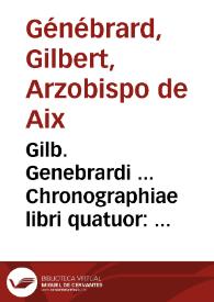 Gilb. Genebrardi ... Chronographiae libri quatuor : priores duo sunt De rebus veteris populi, & praecipuis quatuor millium annorum gestis ; posteriores, è D. Arnaldi Pontaci Vasatensis episcopi Chronographia aucti... ; subiuncti sunt libri Hebraeorum chronologici eodem interprete | Biblioteca Virtual Miguel de Cervantes