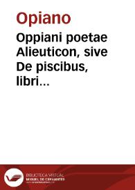 Oppiani poetae Alieuticon, sive De piscibus, libri quinq[ue] / è graeco traducti... Sequuntur Disticha ultra centum de rebus varijs ... authore Laurentio Lippio ... interprete librorum  quinq[ue] Oppiani. C. Plinii Secundi Naturalis historia libri duo ... de naturis piscium... Pauli item Iovii De piscibus liber unus... Hos ... Iohannes Caesarius ... recognouit, castigauit, simulq[ue] et scholijs passim explanauit | Biblioteca Virtual Miguel de Cervantes