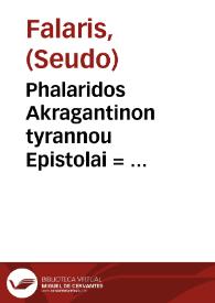 Phalaridos Akragantinon tyrannou Epistolai = : Phalaridis et Bruti epistolae ; his praefixa epistolarum conscribendarum methodus, graecè & latinè / [interpretibus Casparo Stiblino et Christophoro Casseano] | Biblioteca Virtual Miguel de Cervantes