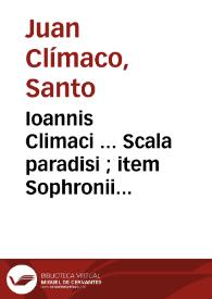 Ioannis Climaci ... Scala paradisi ; item Sophronii Patriarchae Hierosolimitani Pratum Spirituale / omnia ex graeco ab Ambrosio Camaldulensis ... latine facta... | Biblioteca Virtual Miguel de Cervantes