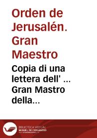 Copia di una lettera dell' ... Gran Mastro della Religione de' Cauallieri Gierosolimitani hoggi di residenti nell' Isola di Malta scritta alla Santita di N.S. Pio Papa Quarto alli xi di Settembre 1565, & giunta in Roma alli xxij, nella quale le dà auiso fra l' altre cose della uergognosa partita dell' armata Turchesca, et della uittoria dell' essercito Christiano | Biblioteca Virtual Miguel de Cervantes